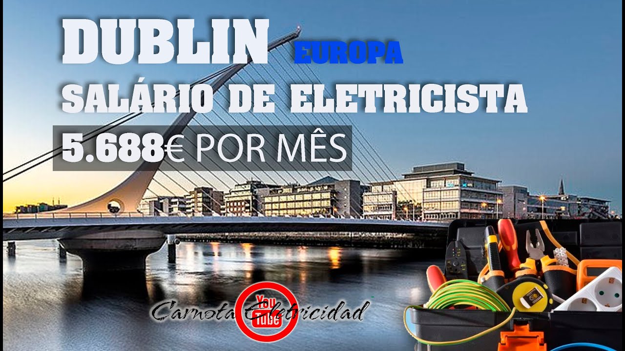 DUBLIN EUROPA SALÁRIO DE ELETRICISTA É DE 5.688€ POR MÊS.