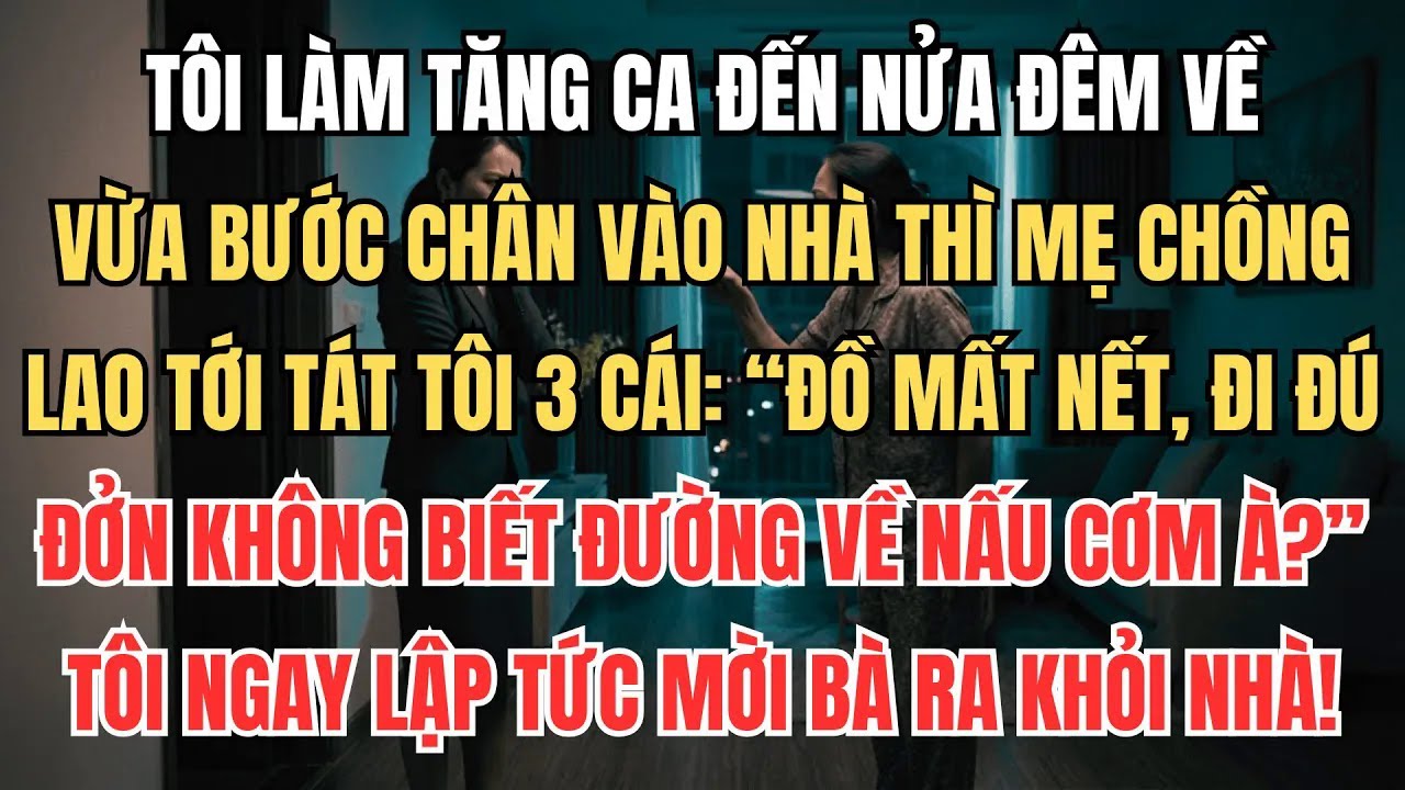 Tăng Ca Về Trễ, Mẹ Chồng Lao Tới Tát 3 Cái： ＂Đồ Mất Nết, Đi Đú Đởn Không Biết Đường Về Nấu Cơm À？＂