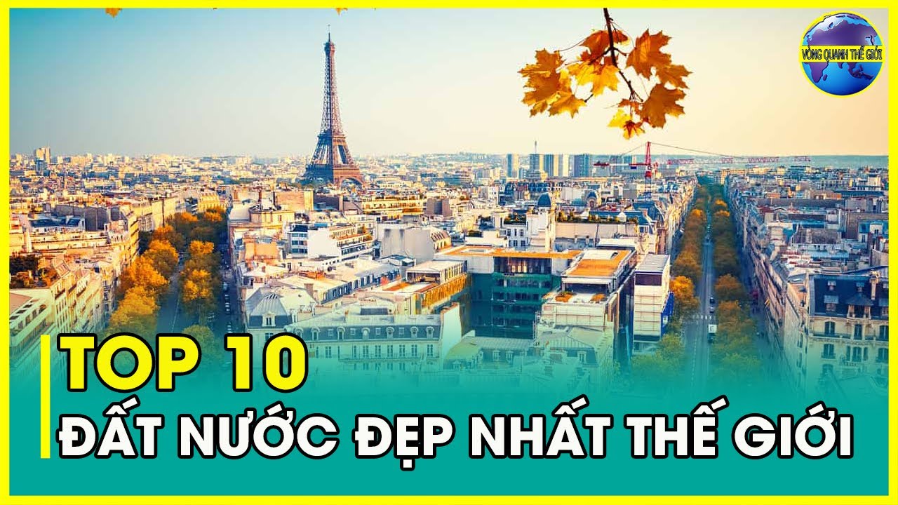 TOP 10 ĐẤT NƯỚC ĐẸP NHẤT THẾ GIỚI (CẬP NHẬT 2023)