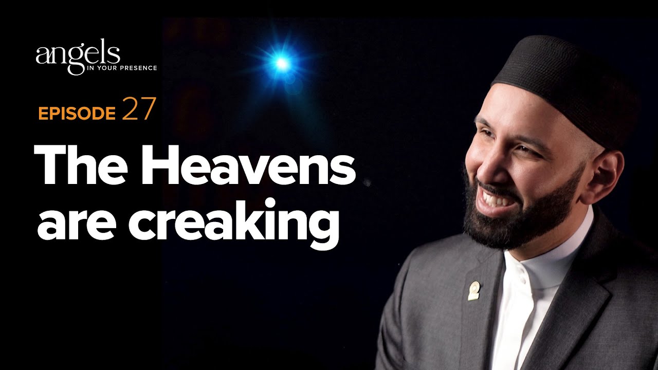 Episode 27: The Heavens are Creaking | Angels in Your Presence with Omar Suleiman