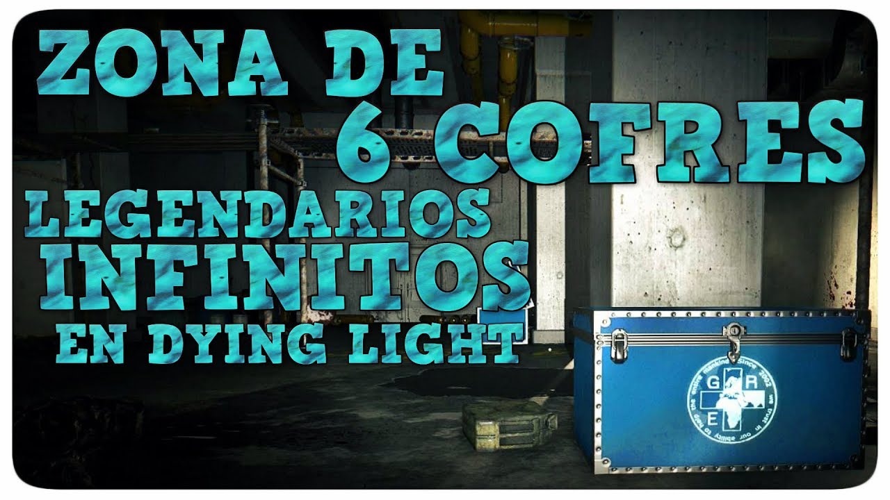 ZONA DE 6 COFRES LEGENDARIOS INFINITOS EN DYING LIGHT