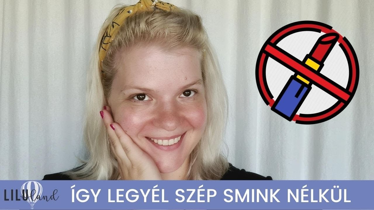ÍGY NÉZZ KI JÓL SMINK NÉLKÜL 7️⃣  LÉPÉSBEN 💁 | LILULAND