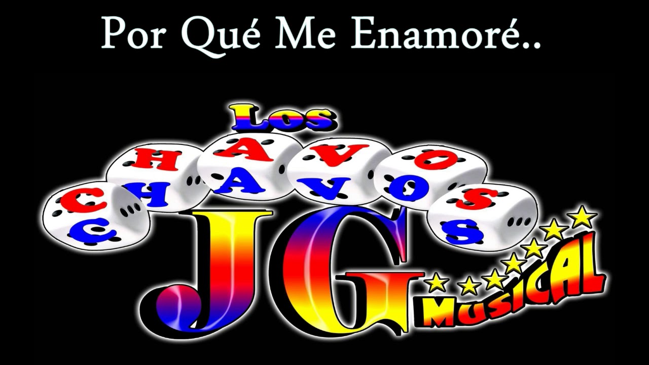 Los Chavos JG - Por qué Me Enamoré