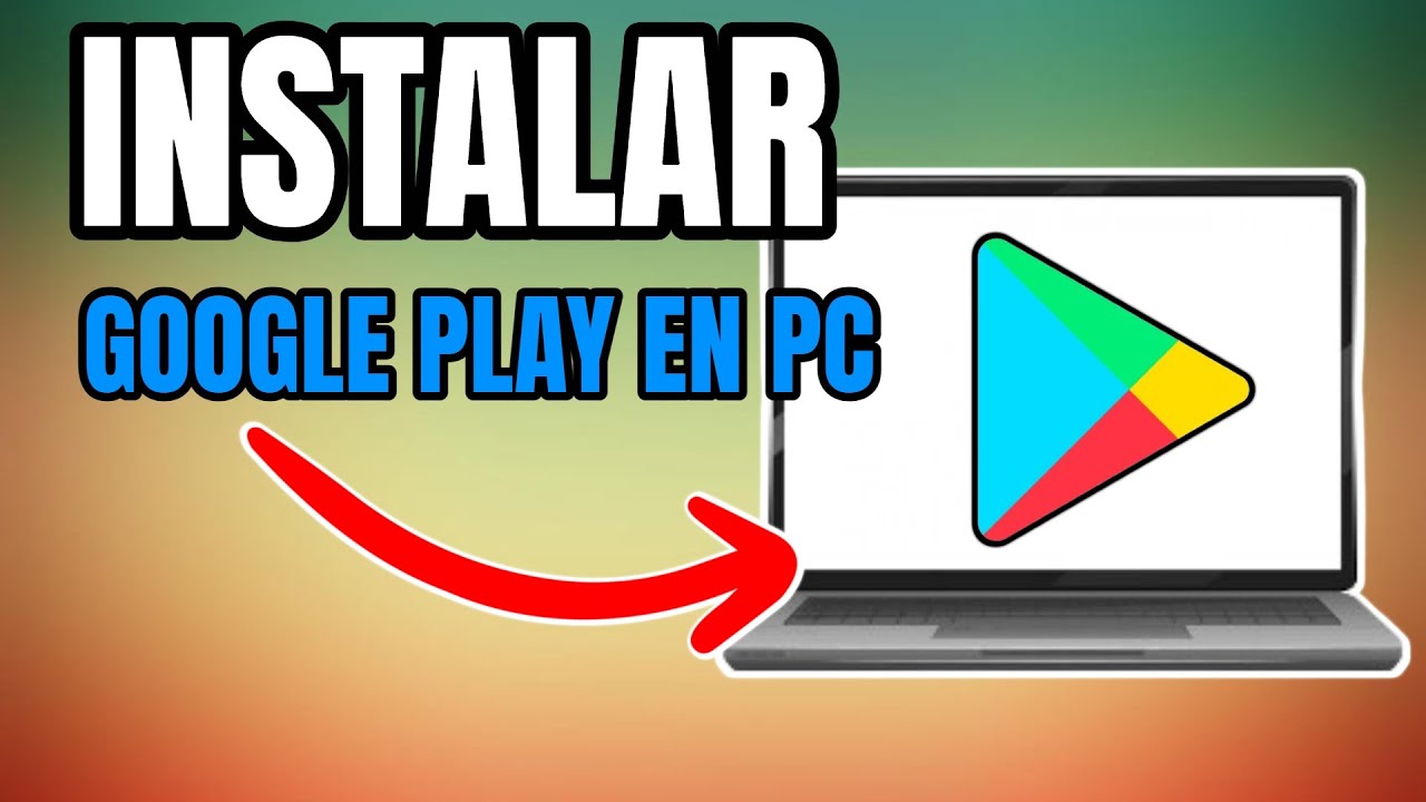 💻 C&oacute;mo INSTALAR GOOGLE PLAY en PC y Laptop - Descargar Play Store en PC