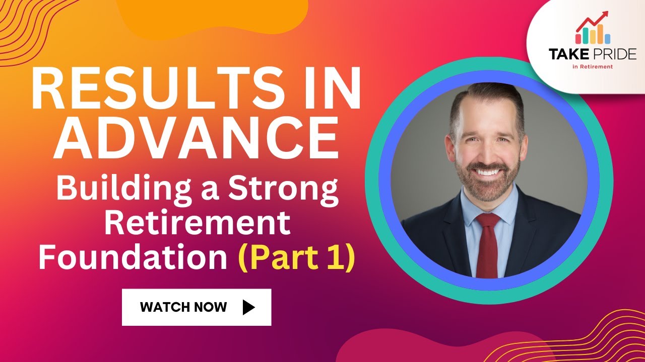 Results in Advance: Building a Strong Retirement Foundation (Part 1)