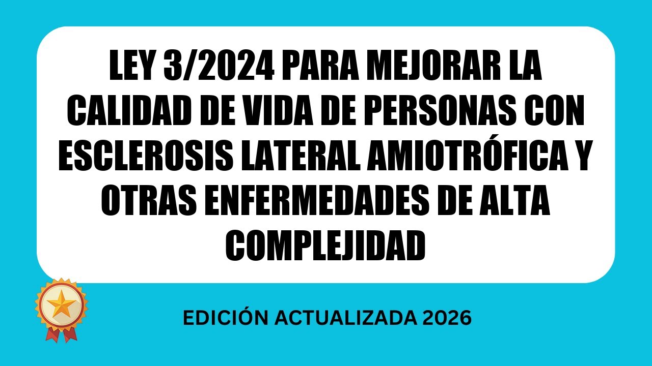 Ley 3/2024 mejorar vida personas con Esclerosis Lateral Amiotrófica y enfermedades alta complejidad