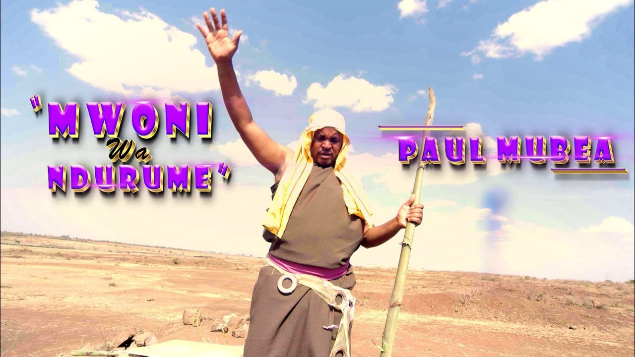 MUBEA PAUL - MWONI WA NDURUME(Official Video)