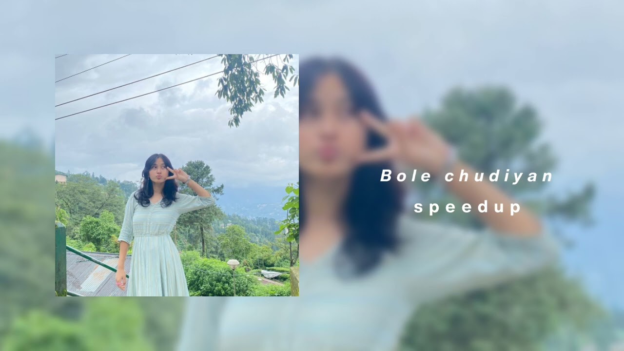 bole chudiyan ( spedup )