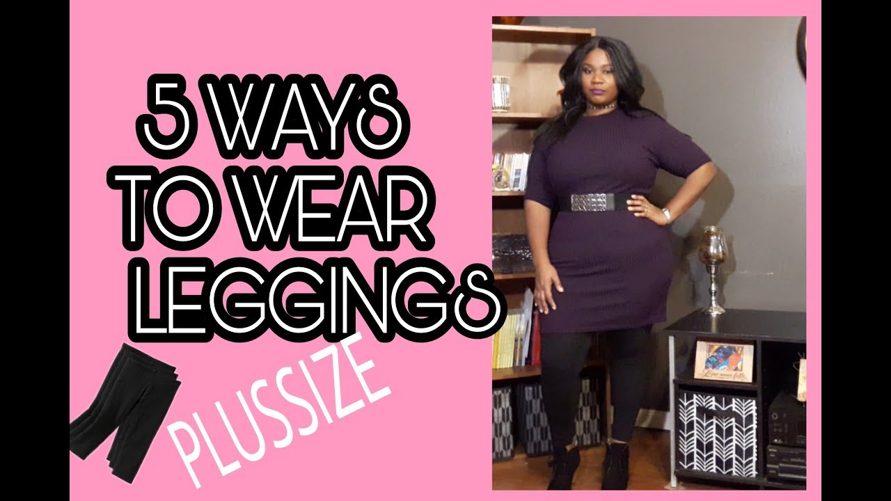 PLUSSIZE LEGGINGS HOW TO STYLE  5 OUTFITS!!!!