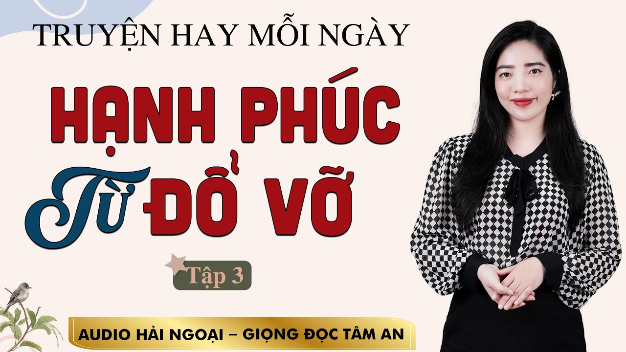 Truyện đời thấm thía: Hạnh Phúc Từ Đổ Vỡ Tập 3 - Mc Tâm An diễn đọc truyền cảm, ấn tượng nghe mê cực