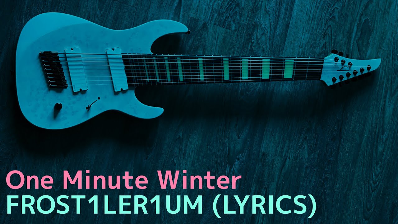One Minute Winter - FROST1LER1UM 【Legator Artist Signature LM-9】【Solaria】 (LYRICS)