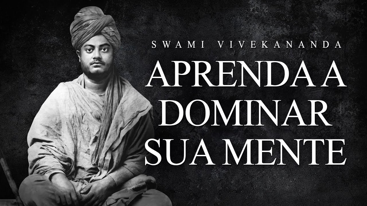 Swami Vivekananda - Aprenda a Dominar sua Mente