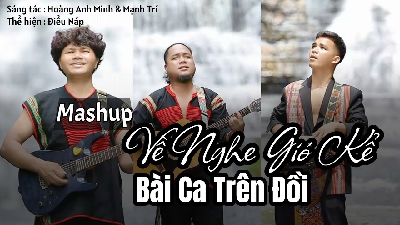 Mashup Về Nghe Gió kể & Bài Ca Trên Đồi || Điểu Náp