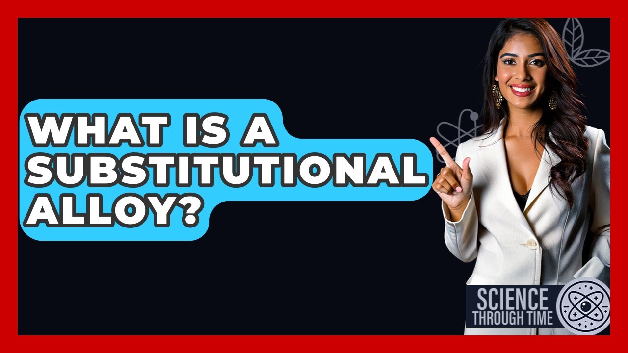 What Is A Substitutional Alloy? - Science Through Time