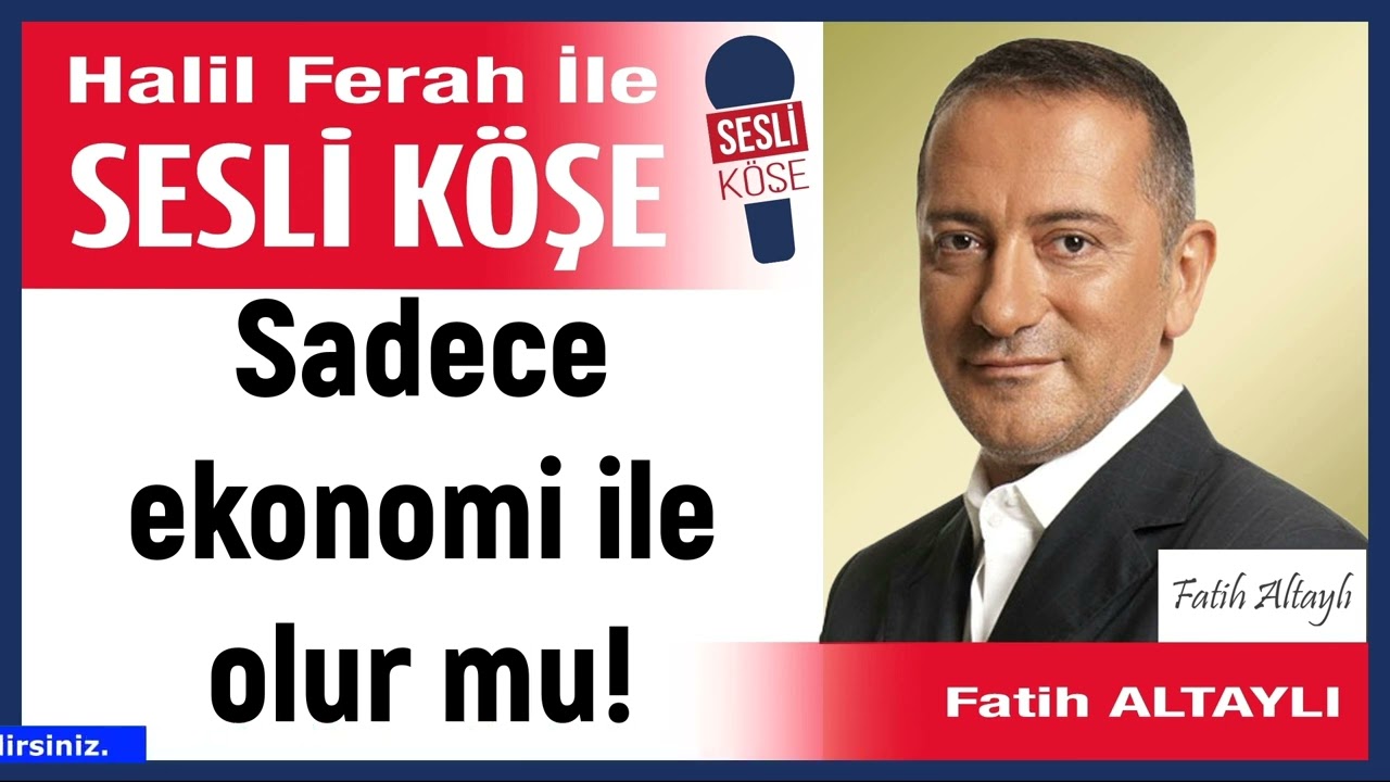 Fatih Altaylı: 'Sadece ekonomi ile olur mu!' 17/02/26 Halil Ferah ile Sesli K&ouml;şe