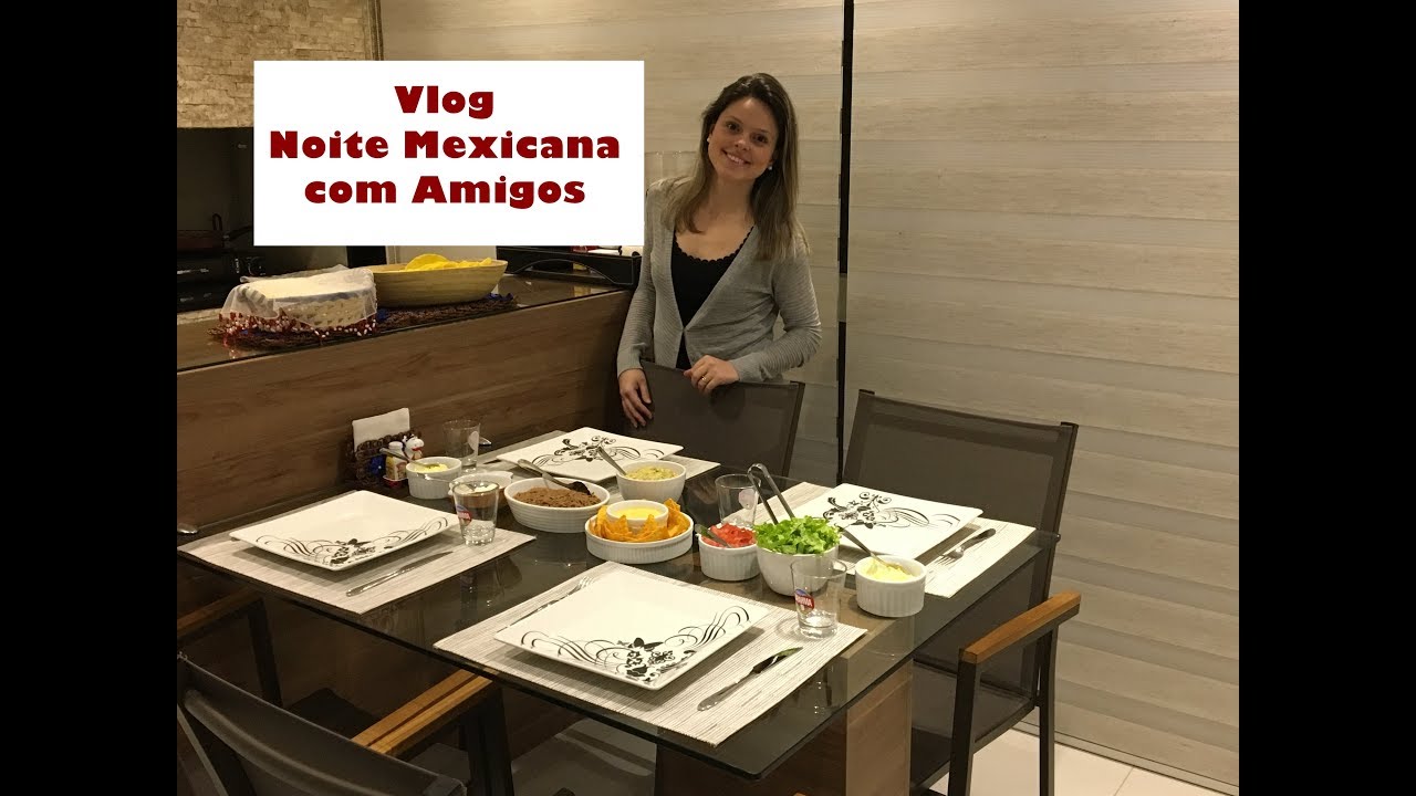 Vlog - Jantar Mexicano - Recebendo em Casa - Das 8 às 18h