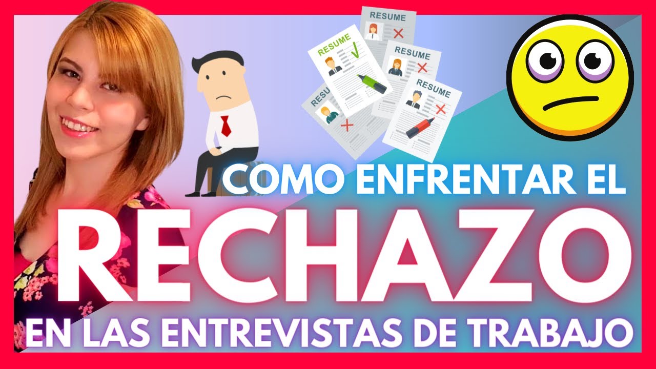 El RECHAZO Laboral/ ¿Cómo enfrentar el rechazo en las entrevistas de trabajo?/ MARISELA ANCIRA