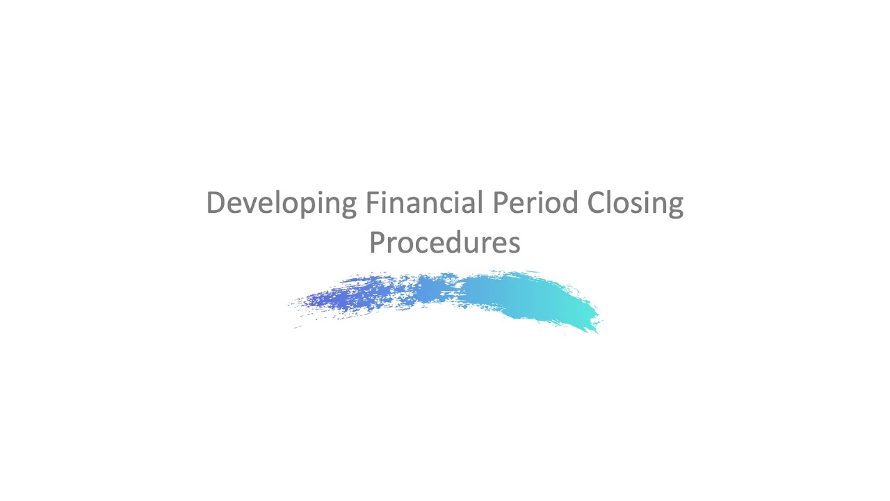 Developing Financial Period Closing Procedures