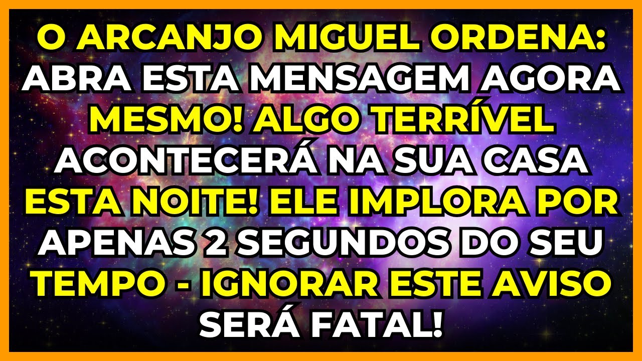 O ARCANJO MIGUEL ORDENA: ABRA ESTA MENSAGEM AGORA MESMO! ALGO TERRÍVEL ACONTECERÁ NA SUA CASA...