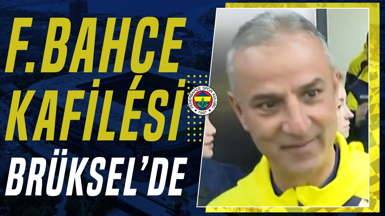 Fenerbahçe Kafilesi Brüksel’de! Sarı-Lacivertli Taraftarlar, Takımı Coşkuyla Karşıladı