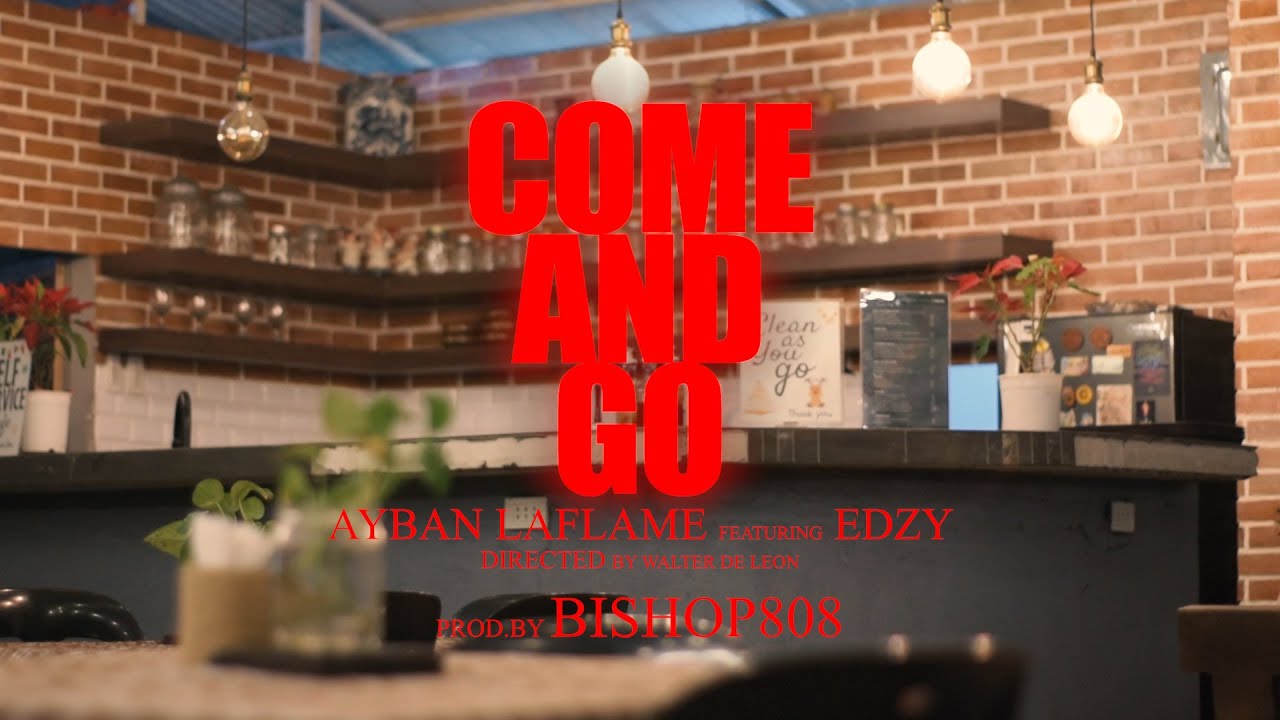 COME AND GO - Ayban LaFlame x Edzy (Official Music Video)