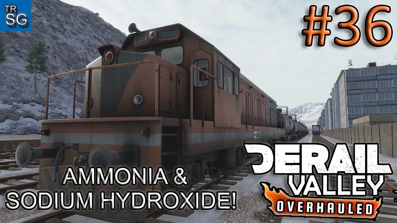 DERAIL VALLEY OVERHAULED - HAULING AMMONIA AND SODIUM HYDROXIDE! #36