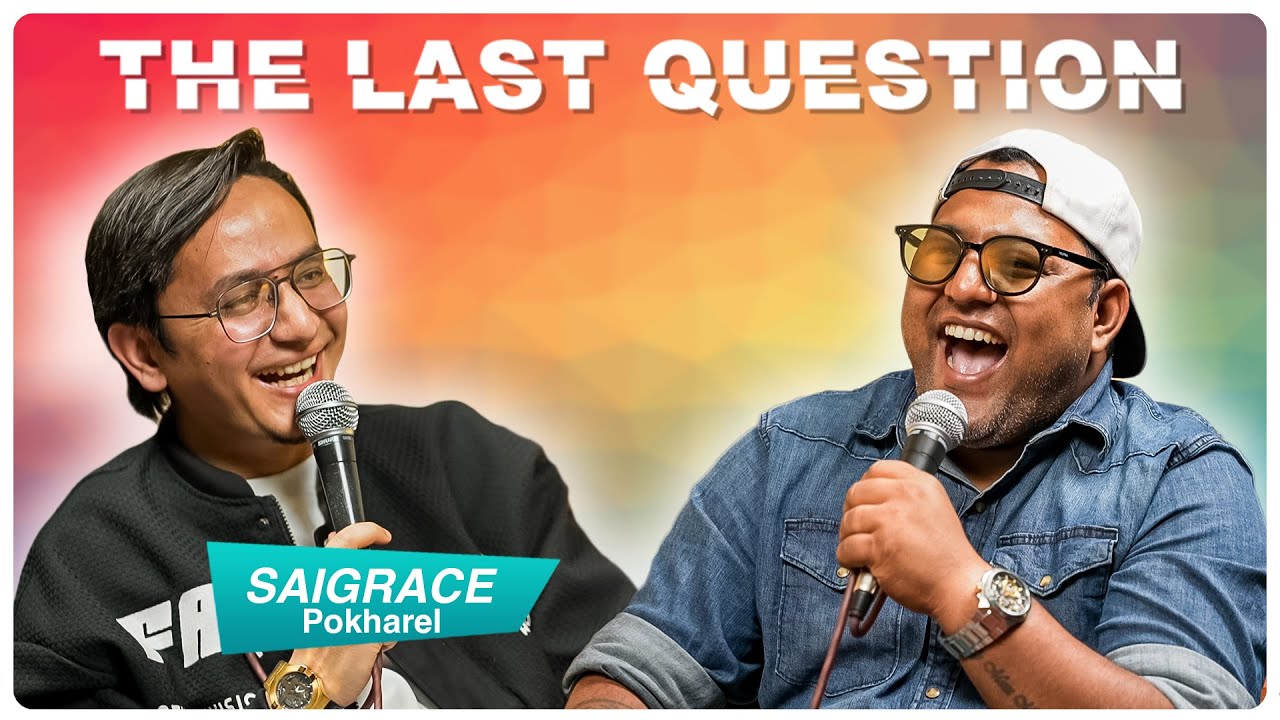 THE LAST QUESTION WITH SAIGRACE POKHAREL