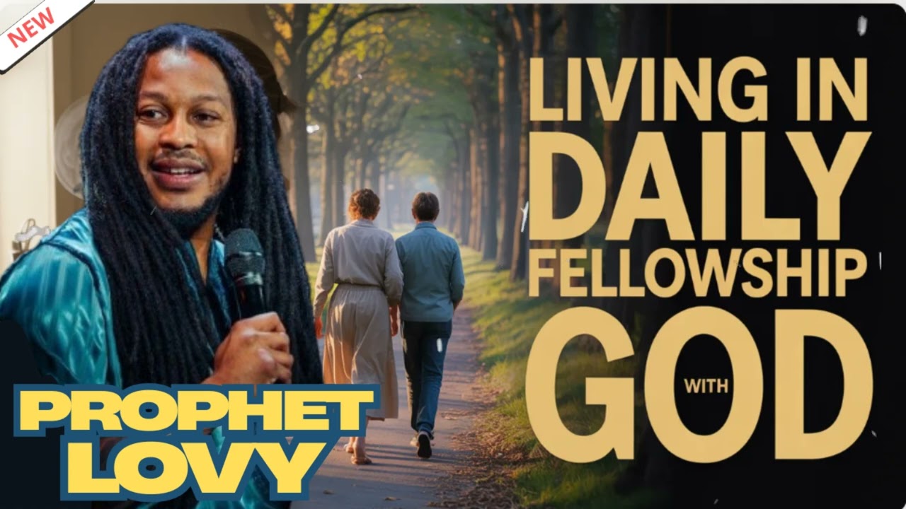 Living in Daily Fellowship With God || Prophet Lovy Sermons