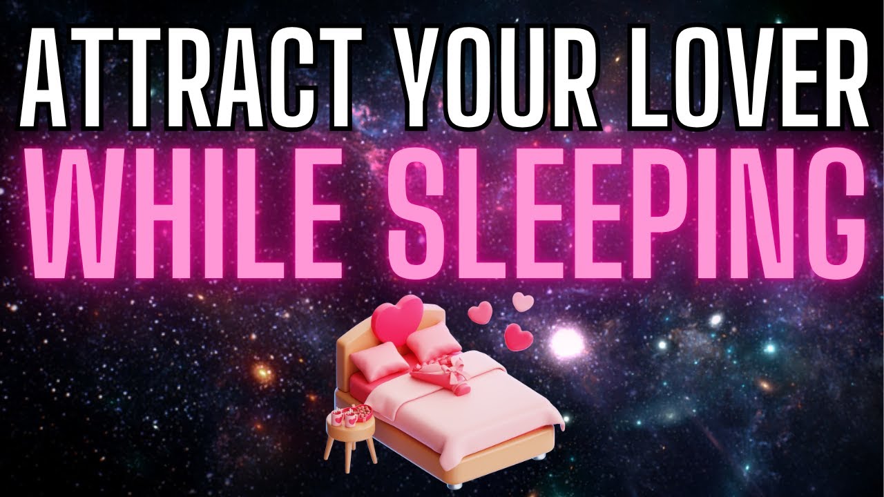 Rampage for Attracting Your Lover While Sleeping: Improve Your Relationship