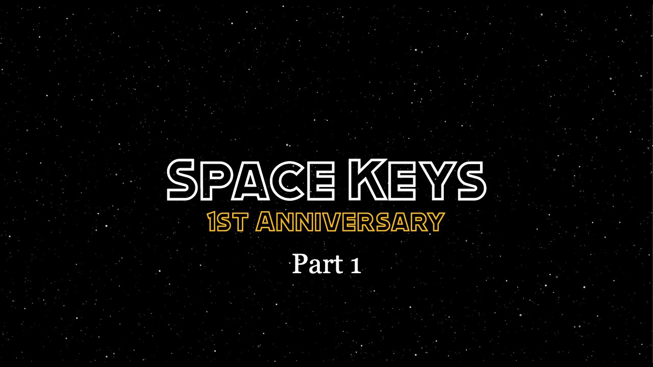 Space Keys 1st Anniversary Part 1