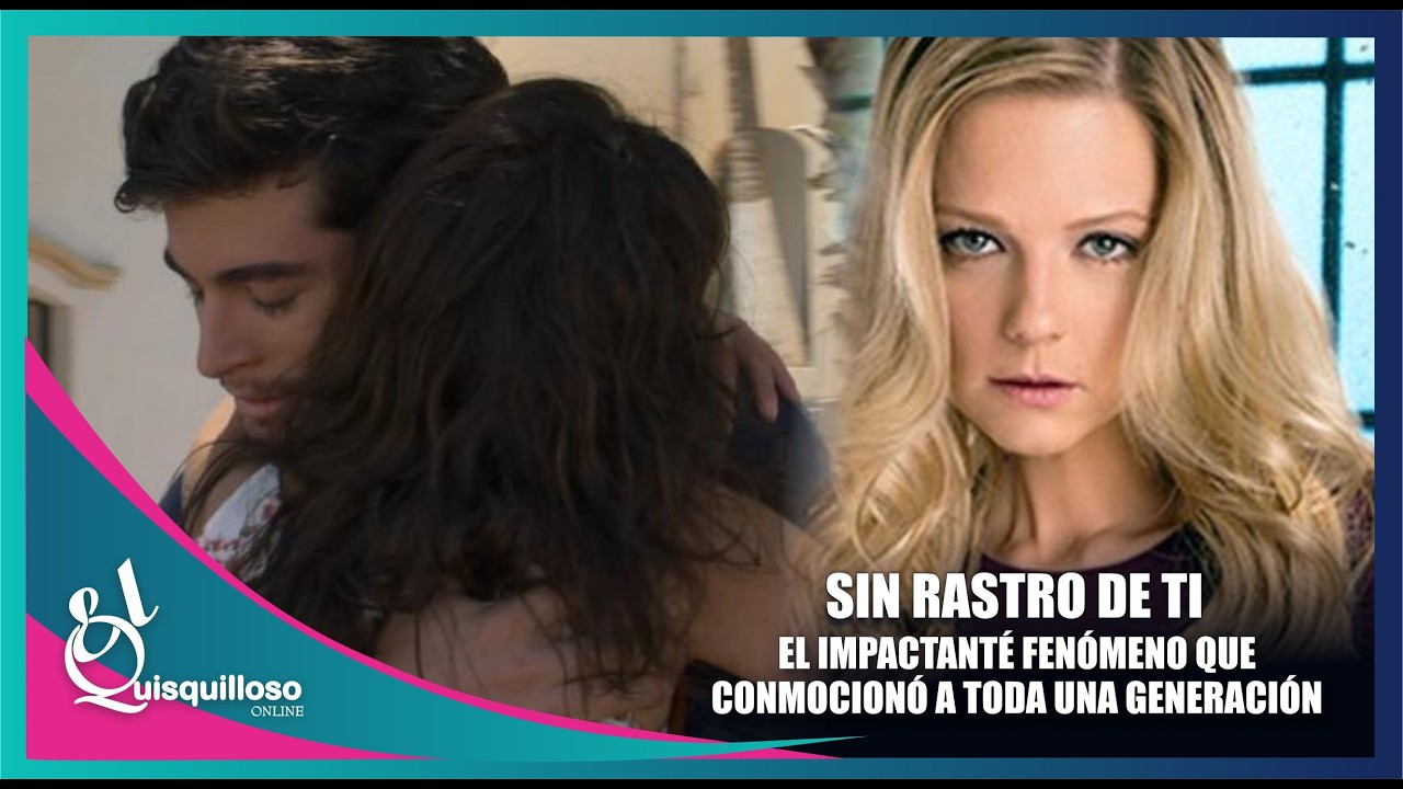 SIN RASTRO DE TI, El Fenómeno que Marcó a una Generación
