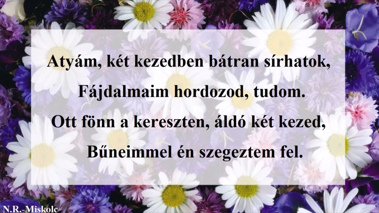 Atyám, két kezedben,csak ott lakhatom