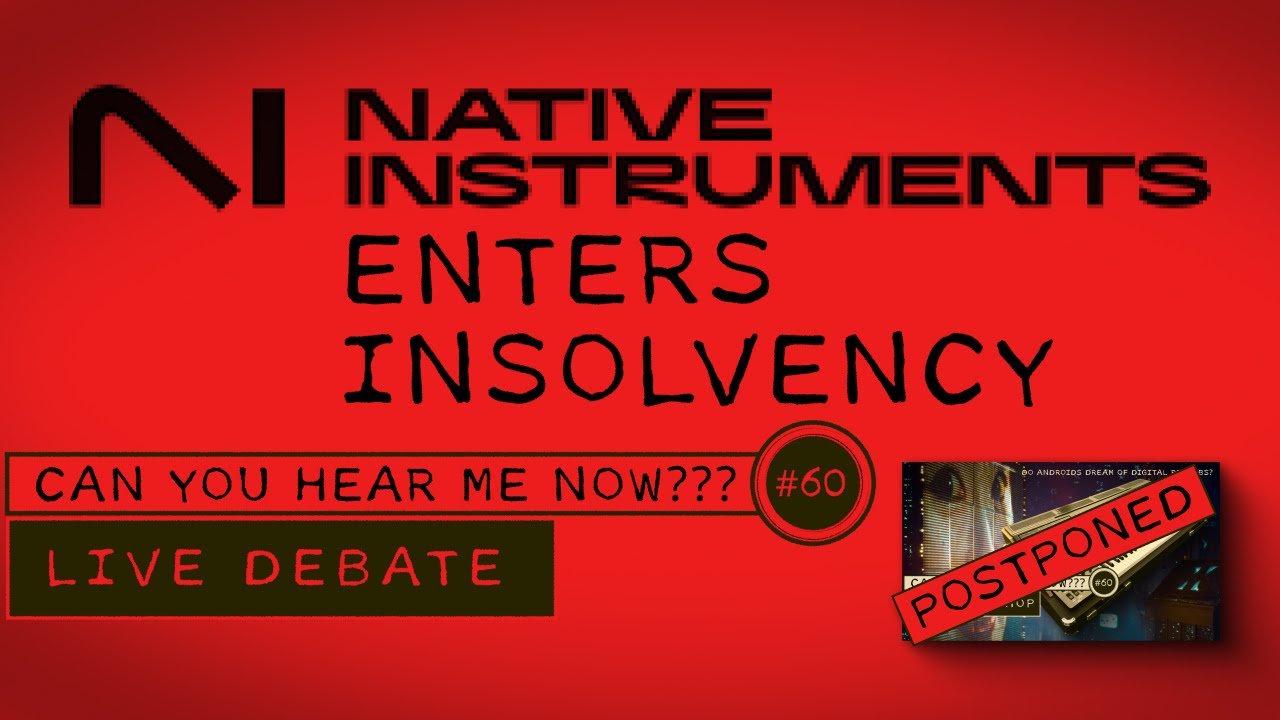 NATIVE INSTRUMENTS ENTERS INSOLVENCY - LIVE DISCUSSION - CYHMN#60