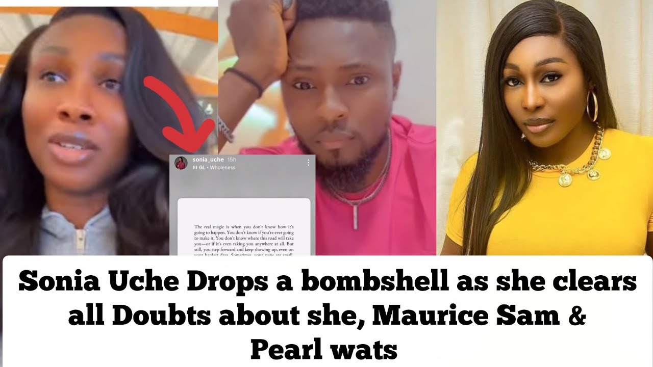 Sonia Uche Drops a bombshell as she clear all doubts about she, Maurice Sam & Pearl wats 