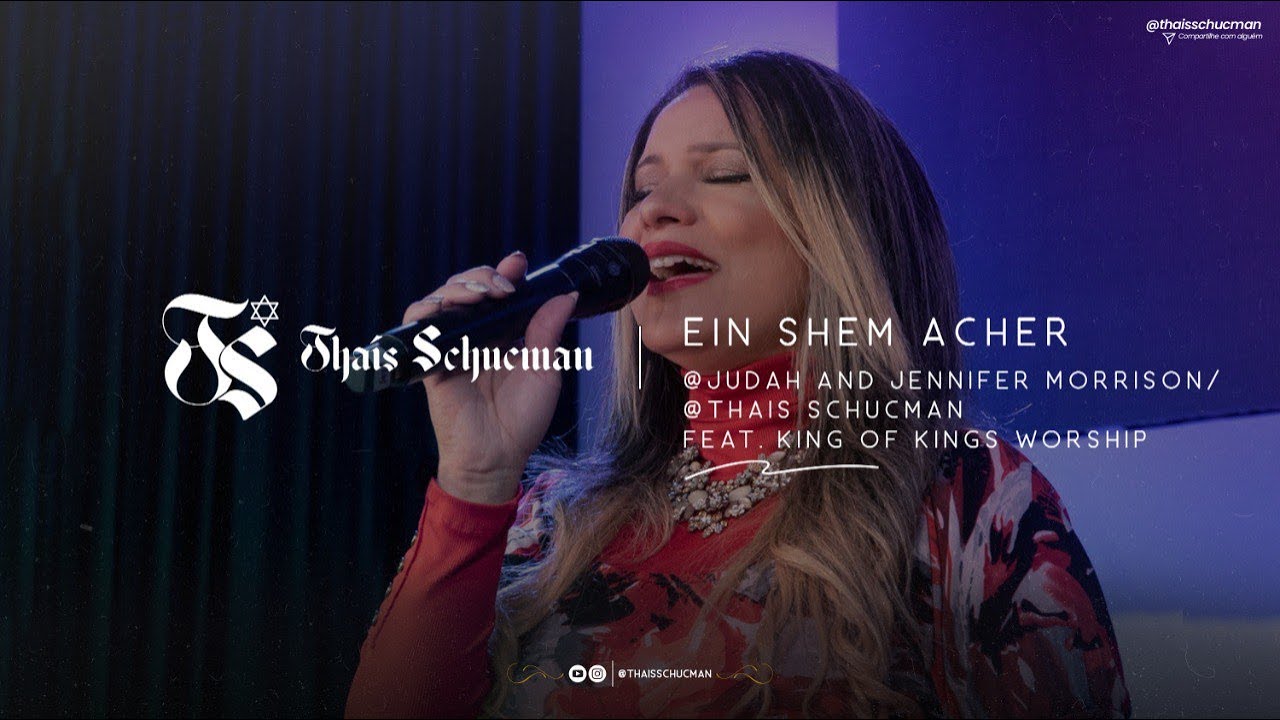 Ein Shem Acher/ @Judah And Jennifer Morrison/ Thais Schucman Feat. King of Kings Worship