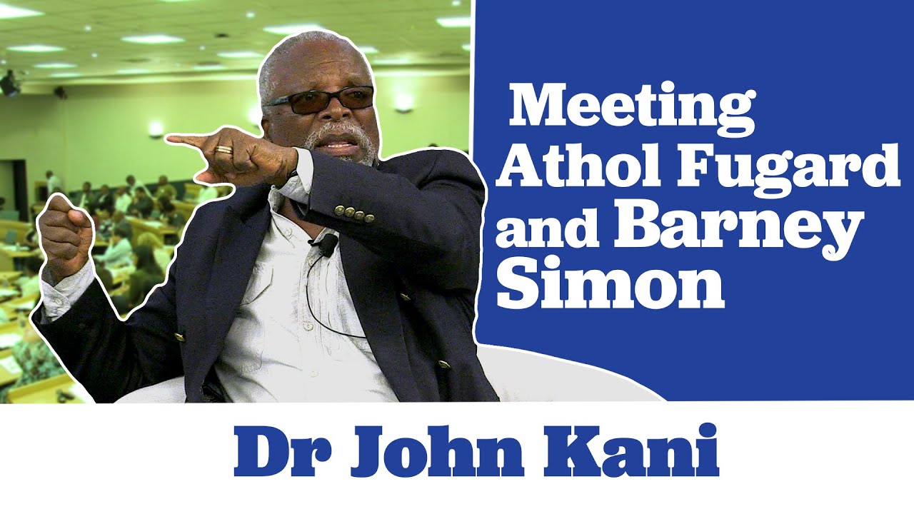 Dr John Kani on Meeting Athol Fugard and Barney Simon