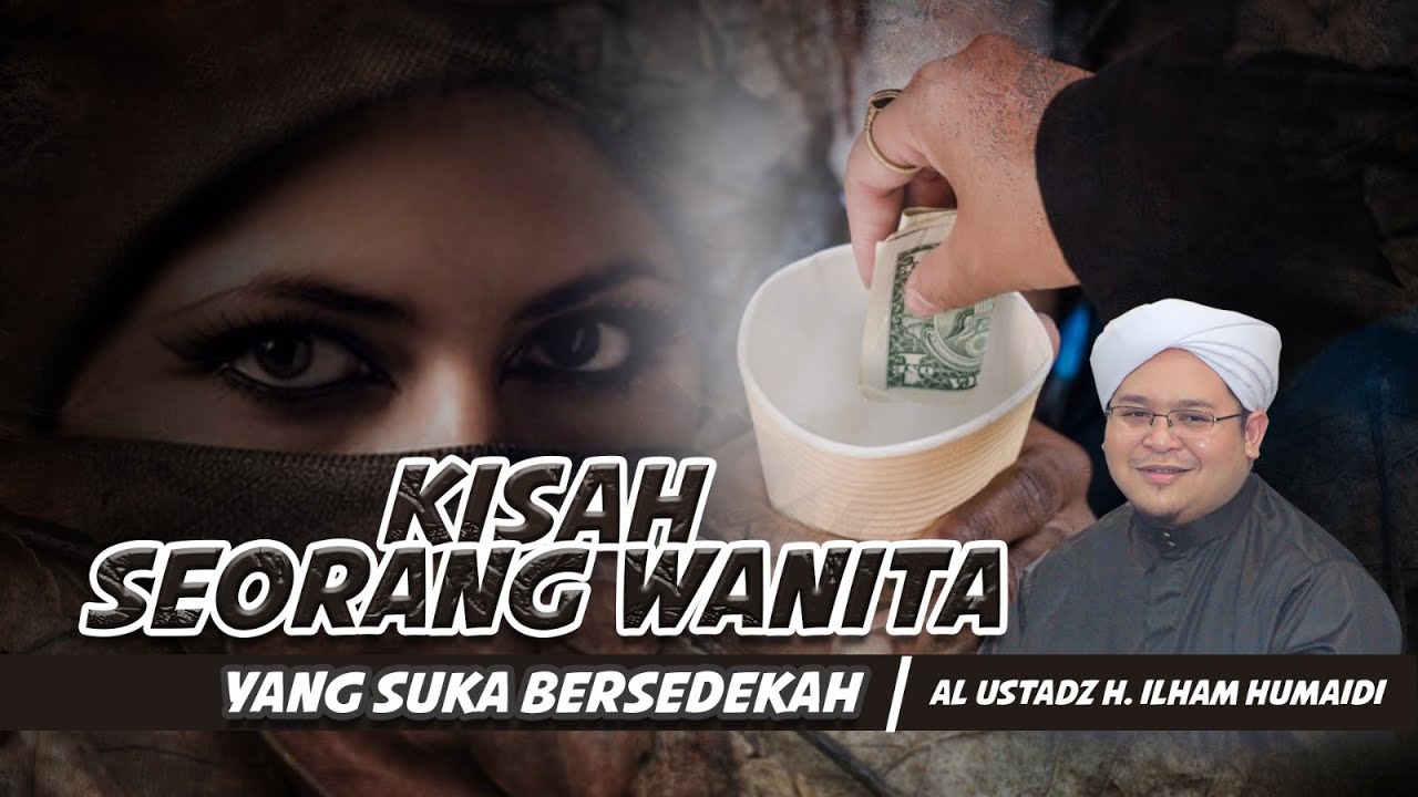 KISAH SEORANG WANITA YANG SUKA BERSEDEKAH | AL USTADZ H. ILHAM HUMAIDI