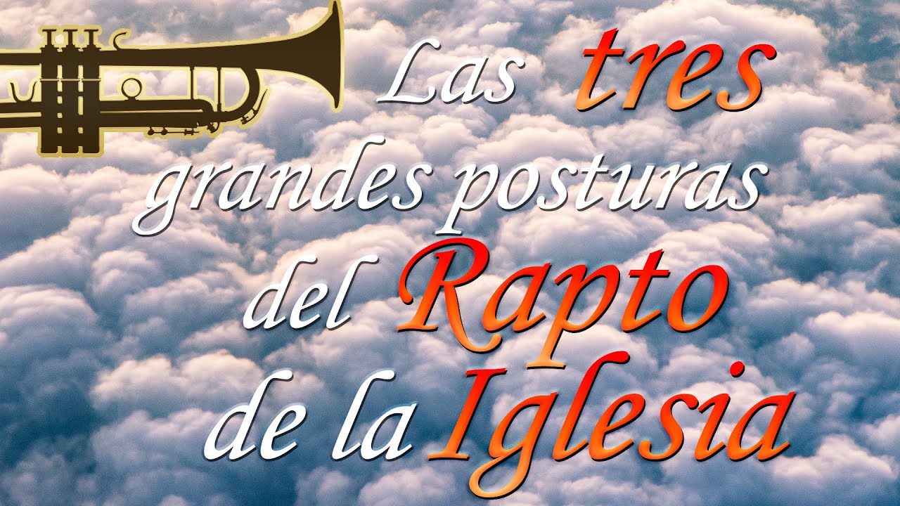 Las tres grandes posturas del rapto de la Iglesia - Posición Pretribulacionista Premilenarista