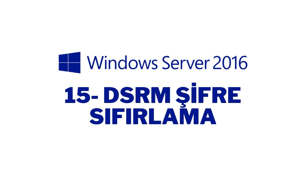 15- Windows Server 2016 Active Directory Restore Mode (DSRM) Şifre Sıfırlama İşlemi