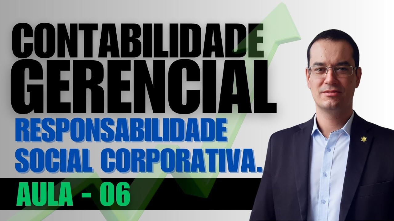 06 - RESPONSABILIDADE SOCIAL CORPORATIVA. CONTABILIDADE GERENCIAL. CONCEITO BÁSICO ESG.