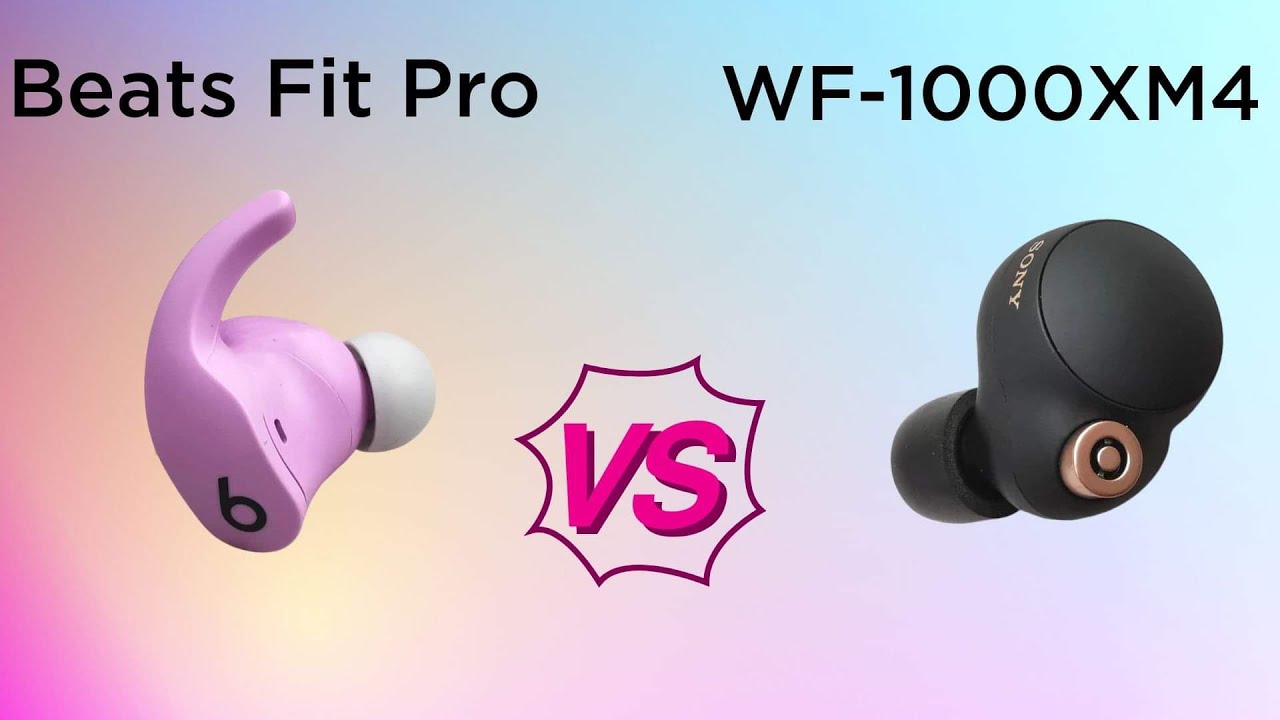 Nên chọn Sony WF-1000XM4 hay Beats Fit Pro so sánh dễ hiểu