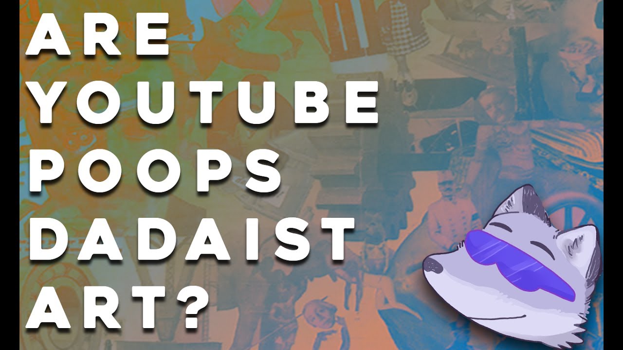 Are YouTube Poops (Dadaist) Art?