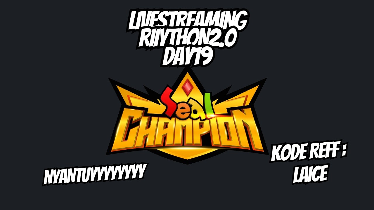 [LIVE] [#RIIYTHON2.0 DAY 19] SEAL CHAMPION ~ UHHH AGAK ENAKAN