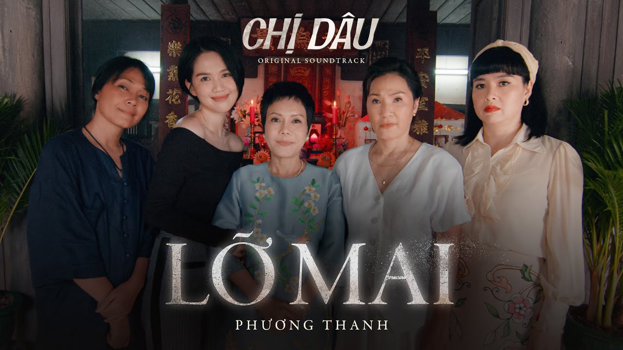 LỠ MAI - OST phim điện ảnh CHỊ D&Acirc;U | S&Aacute;NG T&Aacute;C KHƯƠNG NGỌC, TR&Igrave;NH B&Agrave;Y: PHƯƠNG THANH