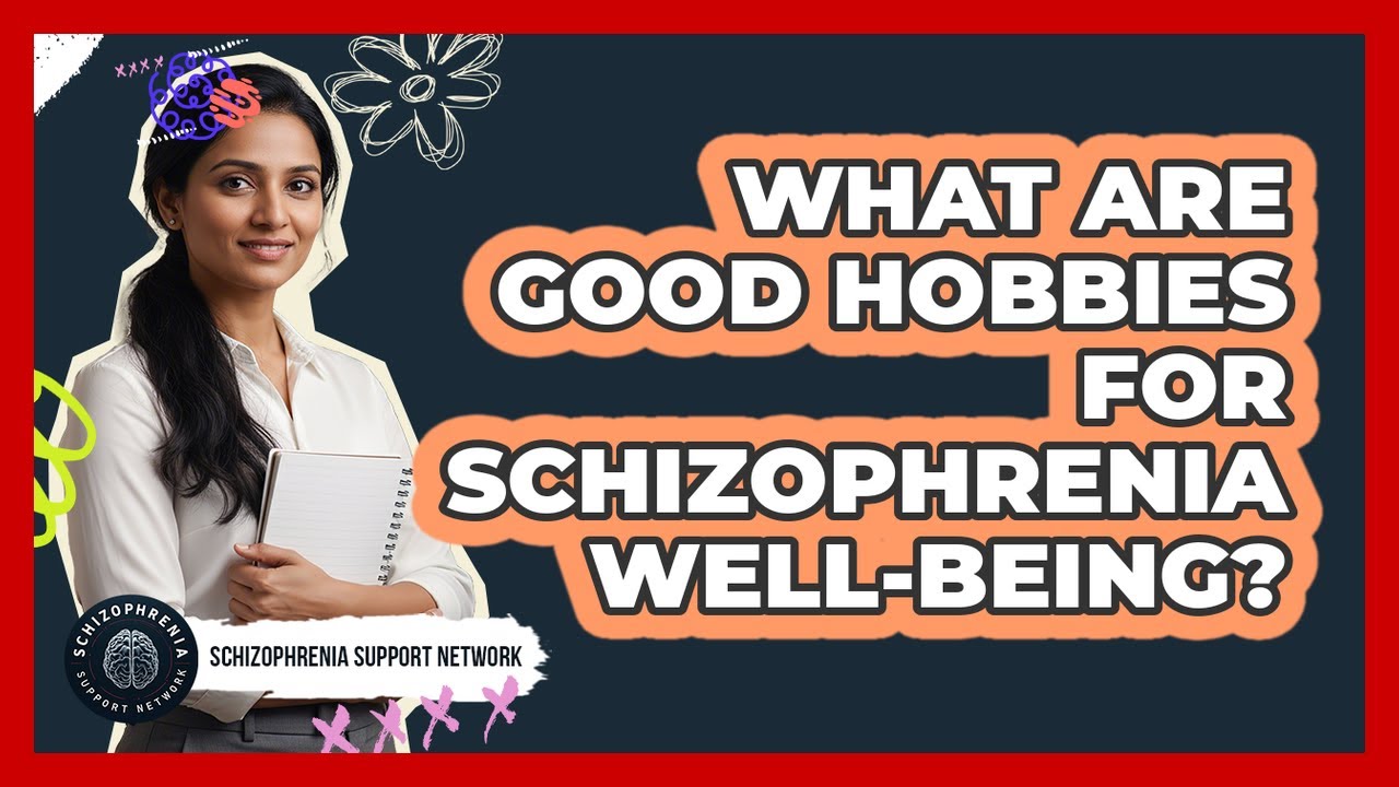 What Are Good Hobbies For Schizophrenia Well-Being?