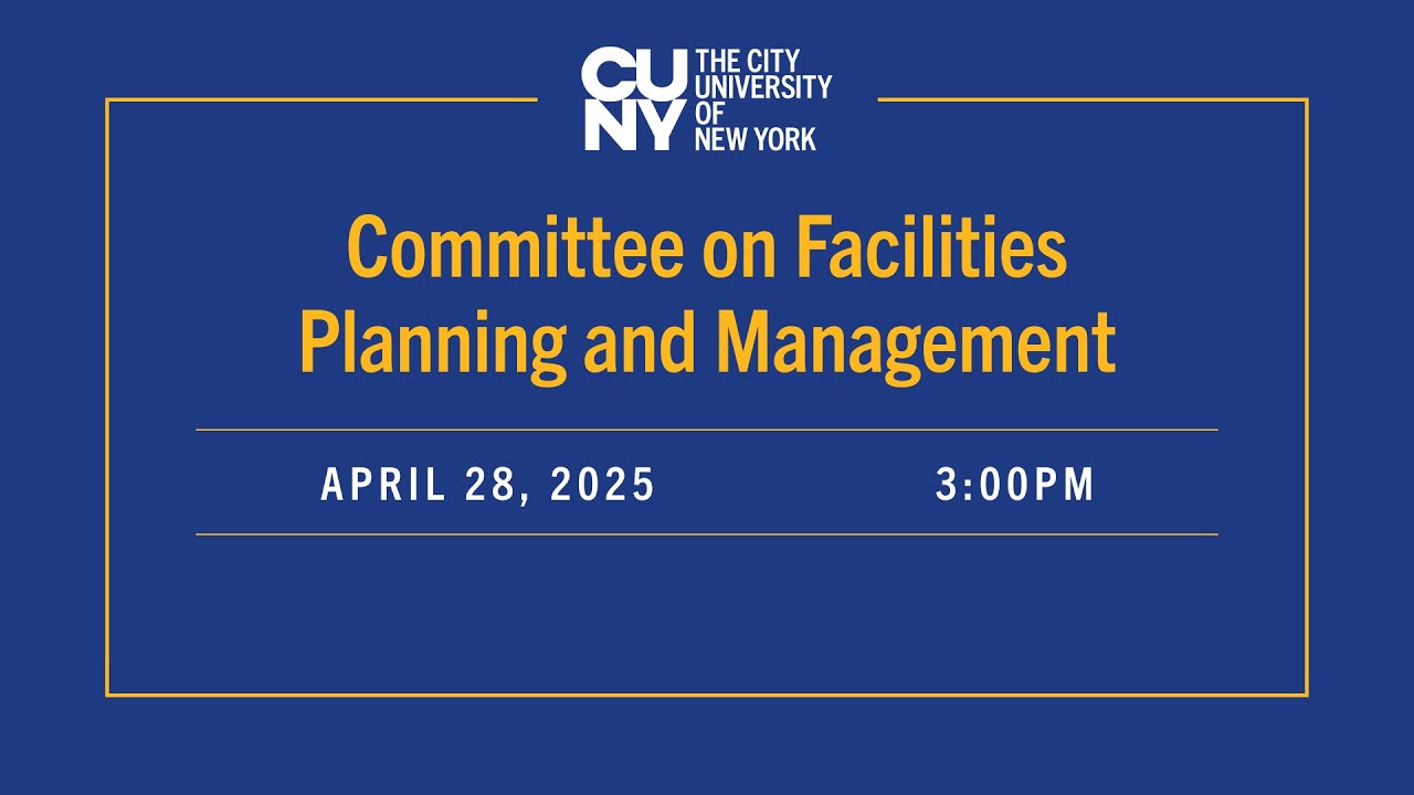 CUNY Committee on Facilities Planning and Management 04282025