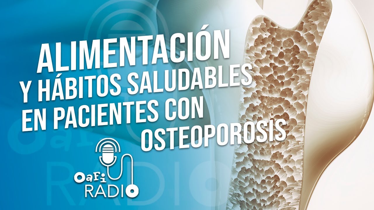 #OAFIRADIO: ALIMENTACIÓN Y HÁBITOS SALUDABLES EN PACIENTES CON OSTEOPOROSIS