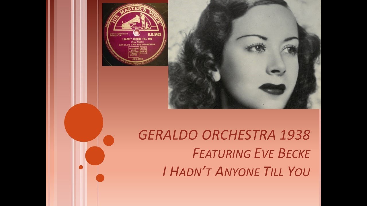 GERALDO ORCHESTRA featuring Eve Becke 1938 I Hadn't Anyone Till You