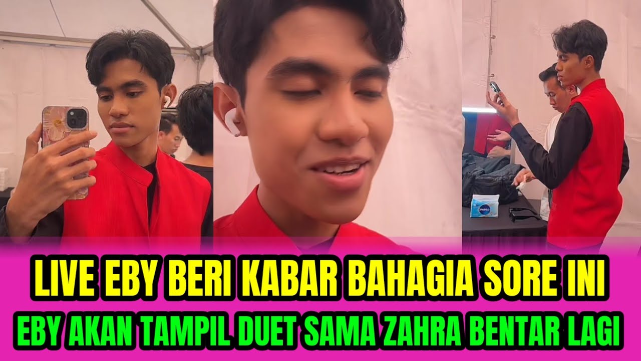 LIVE EBY BERI KABAR BAHAGIA SORE INI❗EBY AKAN TAMPIL DUET SAMA ZAHRA BENTAR LAGI‼️