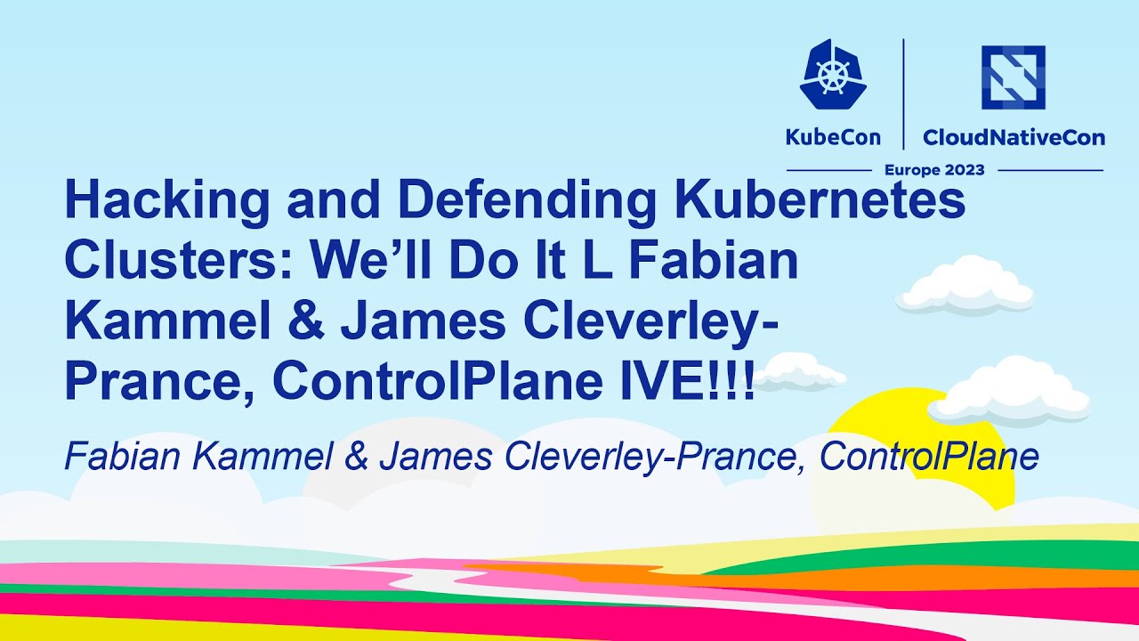 Hacking & Defending Kubernetes Clusters: We'll Do It LIVE!! - Fabian Kammel & James Cleverley-Prance